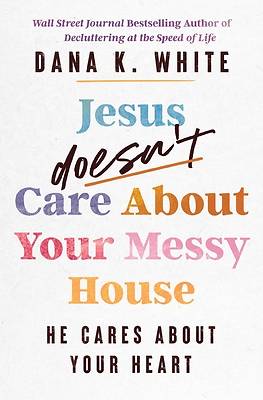 Picture of Jesus Doesn't Care about Your Messy House