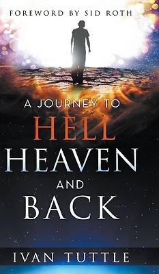 Picture of A Journey to Hell, Heaven, and Back
