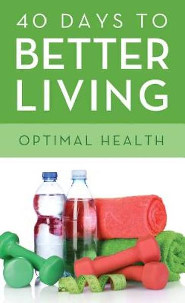 Picture of 40 Days to Better Living: Optimal Health