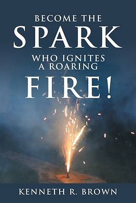 Picture of Become the Spark Who Ignites a Roaring Fire!