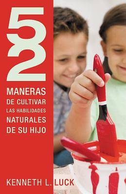 Picture of 52 Maneras de Cultivar Las Habilidades Naturales de Su Hijo