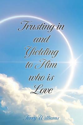 Picture of Trusting in and Yielding to Him who is Love