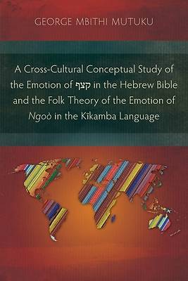 Picture of A Cross-Cultural Conceptual Study of the Emotion of &#1511;&#1510;&#1507; in the Hebrew Bible and the Folk Theory of the Emotion of Ngoò in the K&#297