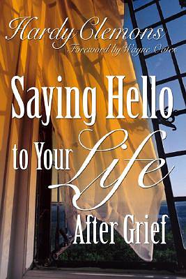 Picture of Saying Hello to Your Life After Grief