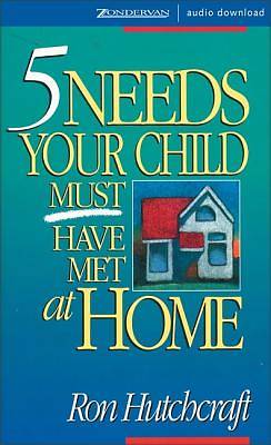 Picture of Five Needs Your Child Must Have Met at Home