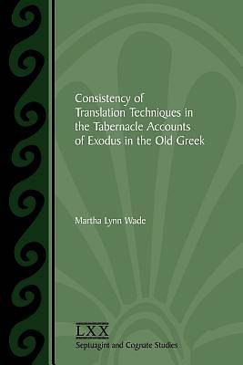 Picture of Consistency of Translation Techniques in the Tabernacle Accounts of Exodus in the Old Greek