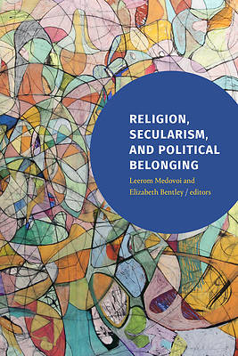 Picture of Religion, Secularism, and Political Belonging