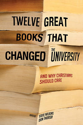 Picture of Twelve Great Books That Changed the University, and Why Christians Should Care