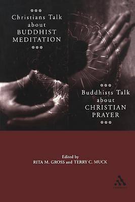 Picture of Christians Talk about Buddhist Meditation, Buddhists Talk about Christian Prayer