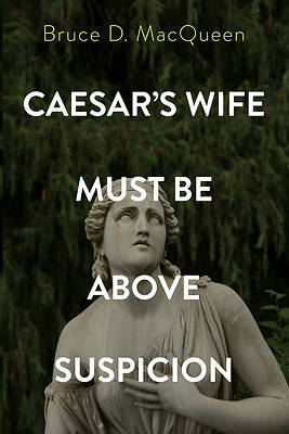 Picture of Caesar's Wife Must Be Above Suspicion