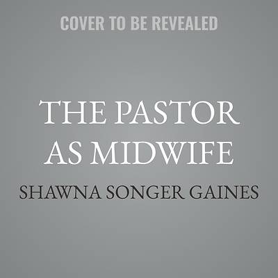 The Pastor as Midwife