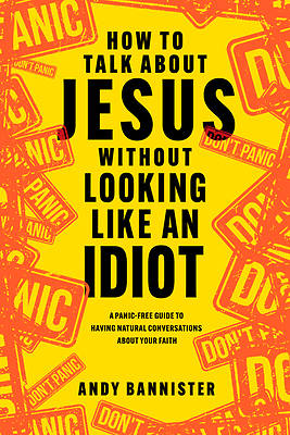Picture of How to Talk about Jesus Without Looking Like an Idiot