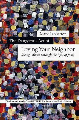 Picture of The Dangerous Act of Loving Your Neighbor