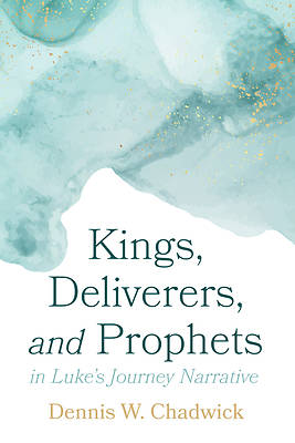 Picture of Kings, Deliverers, and Prophets in Luke's Journey Narrative
