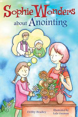 Picture of Sophie Wonders about Anointing