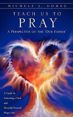 Picture of Teach Us to Pray a Perspective on the "Our Father"