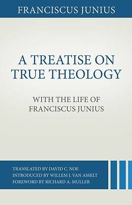 Picture of A Treatise on True Theology with the Life of Franciscus Junius