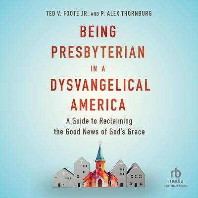 Being Presbyterian in a Dysvangelical America