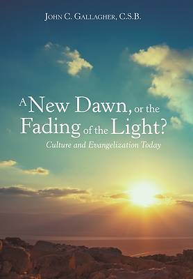 Picture of A New Dawn, or the Fading of the Light? Culture and Evangelization Today