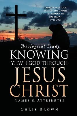 Picture of Theological Study KNOWING YHWH GOD THROUGH JESUS CHRIST