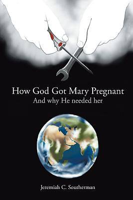 Picture of How God Got Mary Pregnant