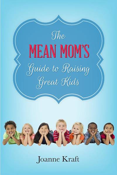 Picture of The Mean Mom's Guide to Raising Great Kids