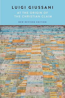 At the Origin of the Christian Claim, New Revised Edition
