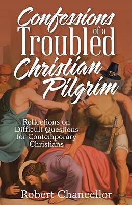 Picture of Confessions of a Troubled Christian Pilgrim