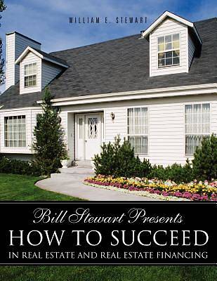 Picture of Bill Stewart Presents How to Succeed in Real Estate and Real Estate Financing