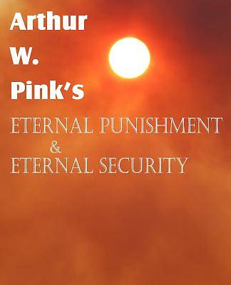 Picture of Arthur W. Pink's Eternal Punishment & Eternal Security