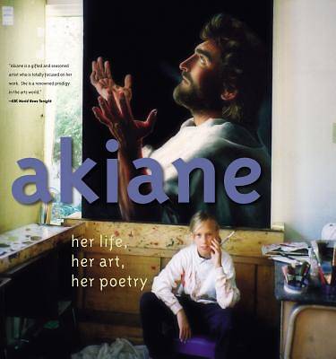 Picture of Akiane: Her Life, Her Art, Her Poetry