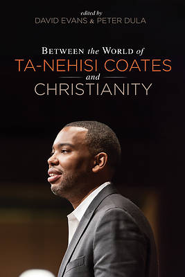 Picture of Between the World of Ta-Nehisi Coates and Christianity