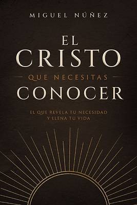 El Cristo Que Necesitas Conocer