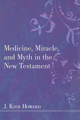 Picture of Medicine, Miracle, and Myth in the New Testament