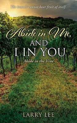 Picture of Abide in Me, and I in you