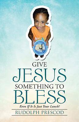 Picture of Give Jesus Something to Bless