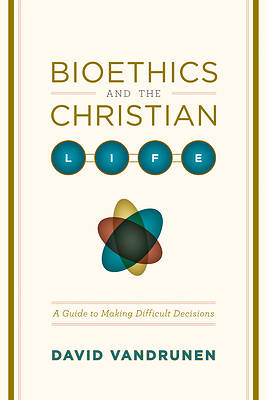 Picture of Bioethics and the Christian Life