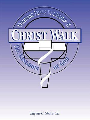 Picture of Christ-Walk, Finding True Worship & the Kingdom of God