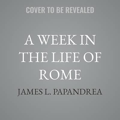 A Week in the Life of Rome