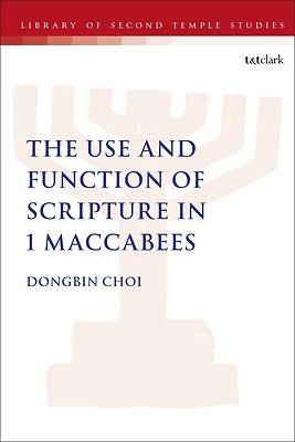 Picture of The Use and Function of Scripture in 1 Maccabees