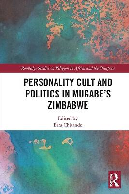 Picture of Personality Cult and Politics in Mugabe's Zimbabwe