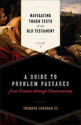 Navigating Tough Texts of the Old Testament, Volume 1