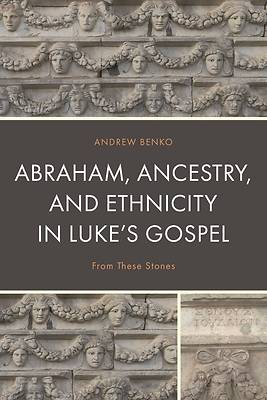 Picture of Abraham, Ancestry, and Ethnicity in Luke's Gospel