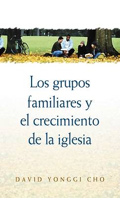 Picture of Los Grupos Familiares y el Crecimiento de la Iglesia