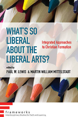 Picture of What's So Liberal about the Liberal Arts?