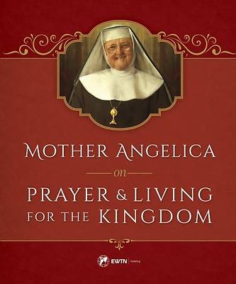 Picture of Mother Angelica on Prayer and Living for the Kingdom