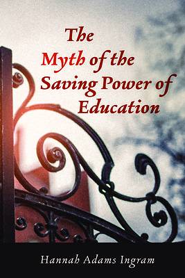 Picture of The Myth of the Saving Power of Education