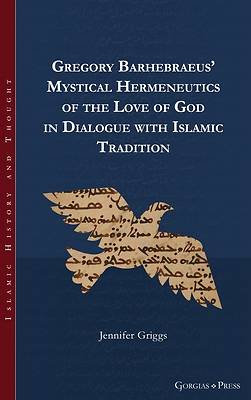 Picture of Gregory Barhebraeus' Mystical Hermeneutics of the Love of God in Dialogue with Islamic Tradition