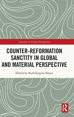 Picture of Counter-Reformation Sanctity in Global and Material Perspective