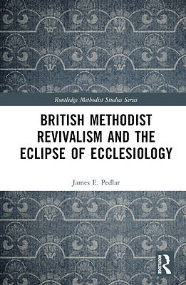 Picture of British Methodist Revivalism and the Eclipse of Ecclesiology
